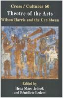 Cover of: Theatre of the arts: Wilson Harris and the Caribbean