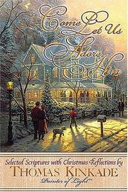 Cover of: Come Let Us Adore Him New From Thomas Kinkade! Scripture Selections, Fireside Stories And Scenes To Share At Christmas by Thomas Kinkade