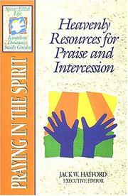 Cover of: Praying in the Spirit: heavenly resources for praise and intercession