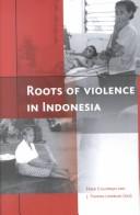 Roots of violence in Indonesia by Freek Colombijn, J. Thomas Lindblad