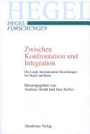 Cover of: Zwischen Konfrontation und Integration: die Logik internationaler Beziehungen bei Hegel und Kant