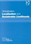 Cover of: Globalization, Localization and Sustainable Livelihoods