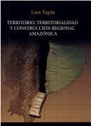 Cover of: Territorio, territorialidad y construcción regional amazónica