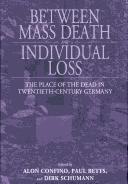 Cover of: Between mass death and individual loss by edited by Alon Confino, Paul Betts, and Dirk Schumann.
