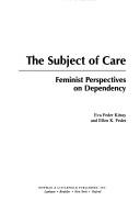 Cover of: The subject of care by [edited by] Eva Feder Kittay and Ellen K. Feder
