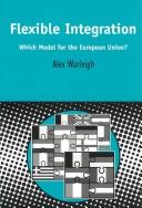 Cover of: Flexible Integration: Which Model for the European Union (Contemporary European Studies Series)