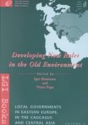 Cover of: Developing New Rules in the Old Environment (Local Governments in Eastern Europe, in the Caucasus and Central Asia, Vol 3)