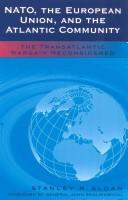 NATO, the European Union, and the Atlantic community by Stanley R Sloan, Stanley R. Shalikashvili,  General John Sloan, Stanley R. Sloan