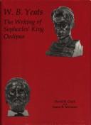 Cover of: W. B .Yeats: the writing of Sophocles' King Oedipus : manuscripts of W. B. Yeats