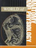 Cover of: World of anatomy and physiology by K. Lee Lerner and Brenda Wilmoth Lerner, editors