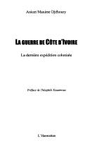 La guerre de Côte d'Ivoire by Anicet-Maxime Djéhoury