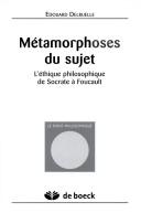 Cover of: Métamorphoses du sujet: l'éthique philosophique de Socrate à Foucault