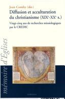 Cover of: Diffusion et acculturation du christianisme, XIXe-XXe siècle: vingt-cinq ans de recherches missiologiques par le CREDIC