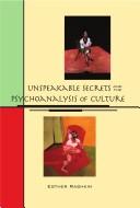 Cover of: Unspeakable secrets and the psychoanalysis of culture