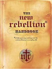 Cover of: The new rebellion handbook: a holy uprising making real the extraordinary in everyday life.