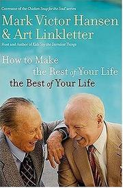 How to make the rest of your life the best of your life by Mark Victor Hansen