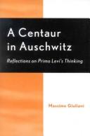Cover of: A Centaur in Auschwitz: Reflections on Primo Levi's Thinking