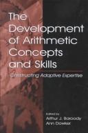Cover of: The development of arithmetic concepts and skills by edited by Arthur J. Baroody and Ann Dowker