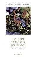 Cover of: Dix-sept tableaux d'enfant by Pierre Vadeboncoeur, Pierre Vadeboncoeur