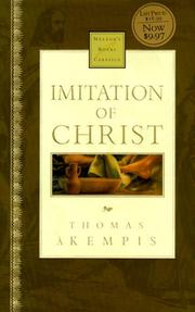 Cover of: Imitation Of Christ Nelson's Royal Classics by Thomas à Kempis, Jérôme de Gonnelieu, Richard Challoner, Ronald Arbuthnott Knox, Michael Oakley, Paul M. Bechtel, Joseph N. Tylenda, Elder Mullan, Henri Belleau, Félicité Robert de Lamennais, John Payne, William C. Creasy, Thomas Rogers, Sixtus V Pope, Hal McElwaine Helms, Harold C. Gardiner, Richard Whitford, Edgar Daplyn, David Alexander MacLennan, E. M. Blaiklock, Aloysius Croft, Harold Bolton, Richard Whitford, Wilfrid Raynal, Henry Parry Liddon, Félicité Robert De Lamennais, Jon M. Sweeney, Rev. William Benham, Rev. William Rev. William Benham, Valenti Angelo, Challoner, Leo Sherley-Price, Paul Wesley Chilcote, Pierre Corneille, Thomas Chalmers, George Hickes, Thomas à Kempis