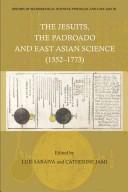 Cover of: The Jesuits, the Padroado and East Asian science (1552-1773) by Conference "History of Mathematical Sciences: Portugal and East Asia III" (2005 University of Tokyo)
