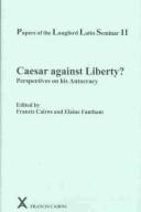 Cover of: Caesar Against Liberty?: Perspectives on His Autocracy Papers of the Langford Latin Seminar (Arca, Classical and Medieval Texts, Papers and Monographs, 43)