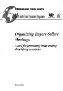 Cover of: Organizing buyers-sellers meetings: a tool for promoting trade among developing countries