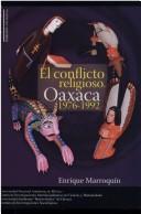 El conflicto religioso Oaxaca, 1976-1992 by Enrique Marroquín