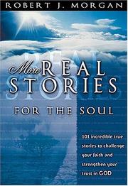 Cover of: More Real Stories For The Soul 101 Incredible True Stories To Challenge Your Faith And Strengthen Your Trust In God