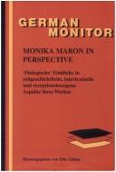 Cover of: Monika Maron in Perspective: 'Dialogische' Einblicke in zeitgeschichtliche, intertextuelle und rezeptionsbezogene Aspekte ihres Werkes (German Monitor 55) (German Monitor)