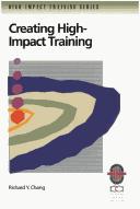 Cover of: Creating high-impact training: a practical guide to successful training outcomes