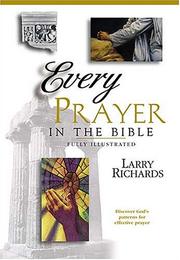 Every prayer in the Bible by Richards, Larry