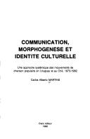 Cover of: Communication, morphogénèse et identité culturelle: une approche systématique des mouvements de chanson populaire en Uruguay et au Chili, 1973-1982