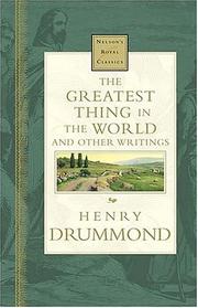 Cover of: The Greatest Thing In The World And Other Writings Nelson's Royal Classics by Henry Drummond