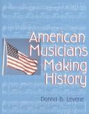 Cover of: American Musicians Making History by Donna B. Levene