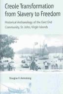 Cover of: Creole Transformation from Slavery to Freedom: Historical Archaeology of the East End Community, St. John, Virgin Island