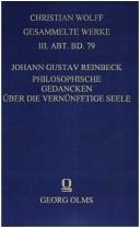 Cover of: Philosophische Gedancken über die vernünfftige Seele und derselben Unsterblichkeit: Nebst einingen Ammerckungen über ein Frantzösisches Schreiben, Darin behauptet werden will, dass die Materie dencke