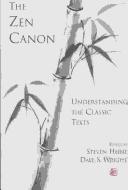 Cover of: The Zen canon: understanding the classic texts