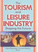 Cover of: The tourism and leisure industry: shaping the future