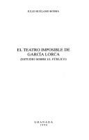 El teatro imposible de García Lorca by Julio Huélamo Kosma