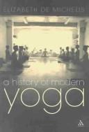 Cover of: HISTORY OF MODERN YOGA: PATANJALI AND WESTERN ESOTERICISM. by Elizabeth De Michelis