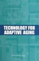 Technology for adaptive aging by Workshop on Technology for Adaptive Aging (2003 Washington, D.C.), D.C.) Workshop on Technology for Adaptive Aging (2003 Washington, Richard W. Pew, Susan B. Van Hemel, Cognitive, and s National Research Council (U.S.) Board on Behavioral