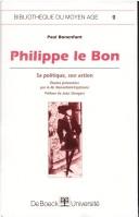 Cover of: Philippe le Bon: sa politique, son action