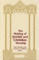 Cover of: The Making of Jewish and Christian worship by edited by Paul F. Bradshaw and Lawrence A. Hoffman.
