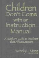 Children Don't Come with an Instruction Manual by Wendy L. Moss