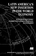 Cover of: Latin America's new insertion in the world economy: towards systemic competitiveness in small economies