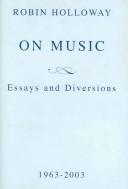 Cover of: ON MUSIC: ESSAYS AND DIVERSIONS, 1963-2003. by ROBIN HOLLOWAY