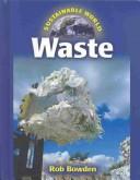 Cover of: Sustainable World - Waste (Sustainable World) by Rob Bowden