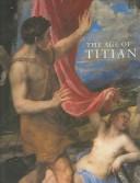 Cover of: The age of Titian by Peter Humfrey ... [et al.] ; [catalogue edited by Aidan Weston-Lewis]