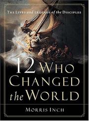 Cover of: 12 who changed the world: the lives and legends of the disciples